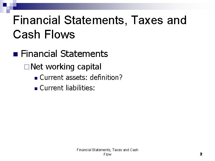 Financial Statements, Taxes and Cash Flows n Financial Statements ¨ Net working capital Current