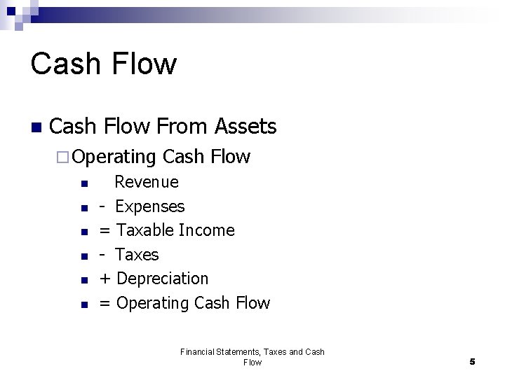 Cash Flow n Cash Flow From Assets ¨ Operating n n n Cash Flow