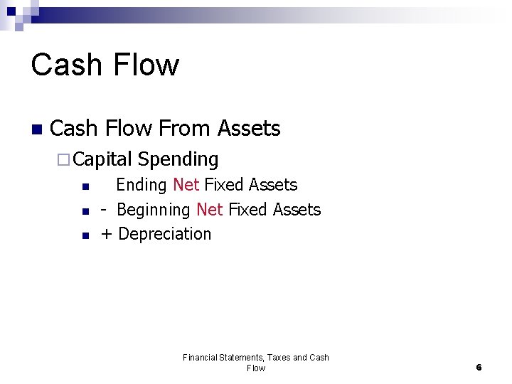 Cash Flow n Cash Flow From Assets ¨ Capital n n n Spending Ending