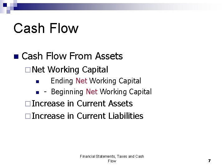 Cash Flow n Cash Flow From Assets ¨ Net n n Working Capital Ending