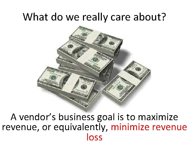 What do we really care about? A vendor’s business goal is to maximize revenue,