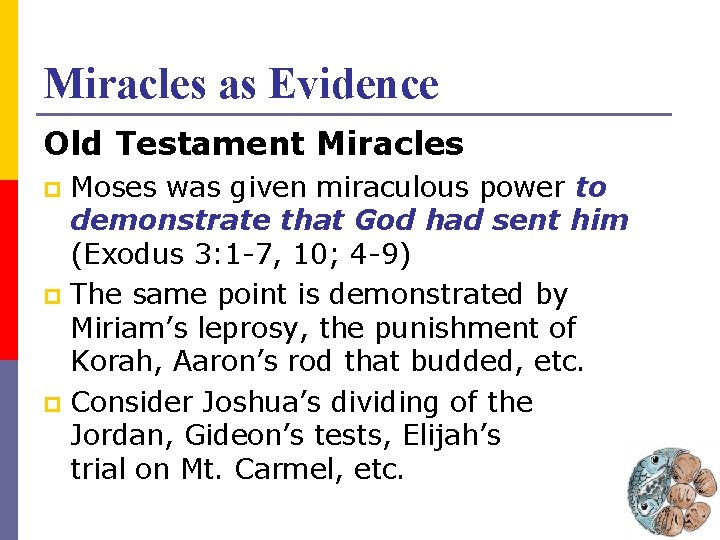 Miracles as Evidence Old Testament Miracles Moses was given miraculous power to demonstrate that