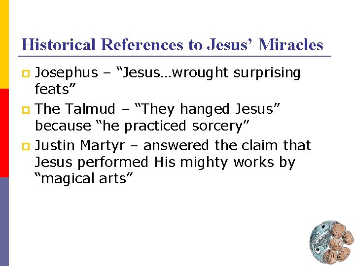 Historical References to Jesus’ Miracles Josephus – “Jesus…wrought surprising feats” p The Talmud –