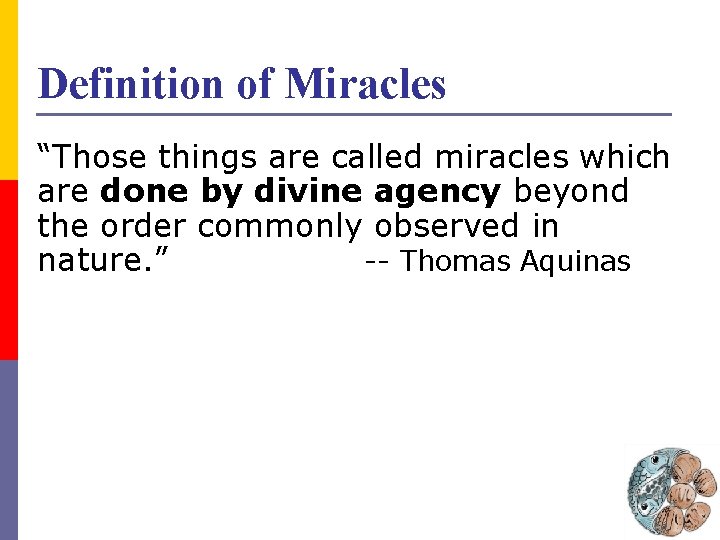 Definition of Miracles “Those things are called miracles which are done by divine agency