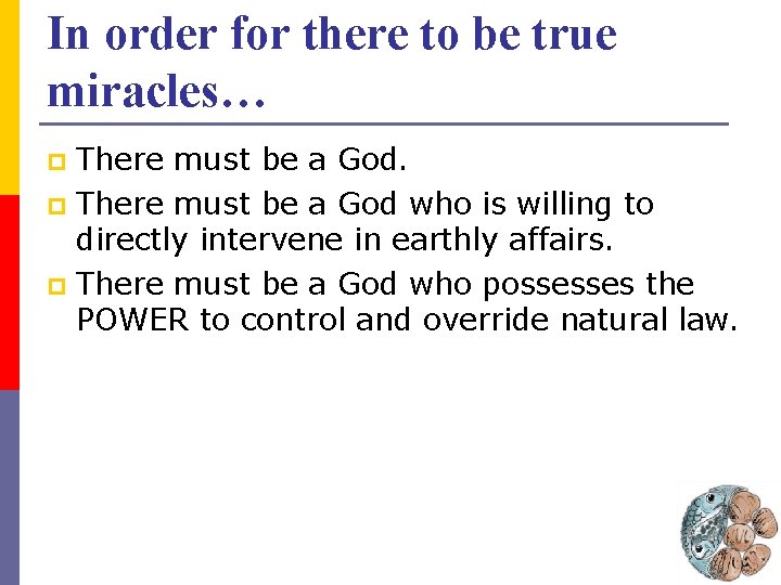 In order for there to be true miracles… There must be a God. p