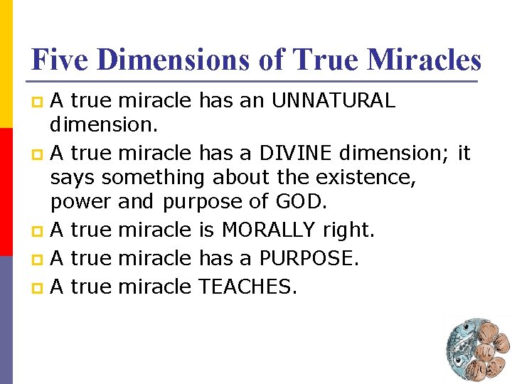Five Dimensions of True Miracles A true miracle has an UNNATURAL dimension. p A