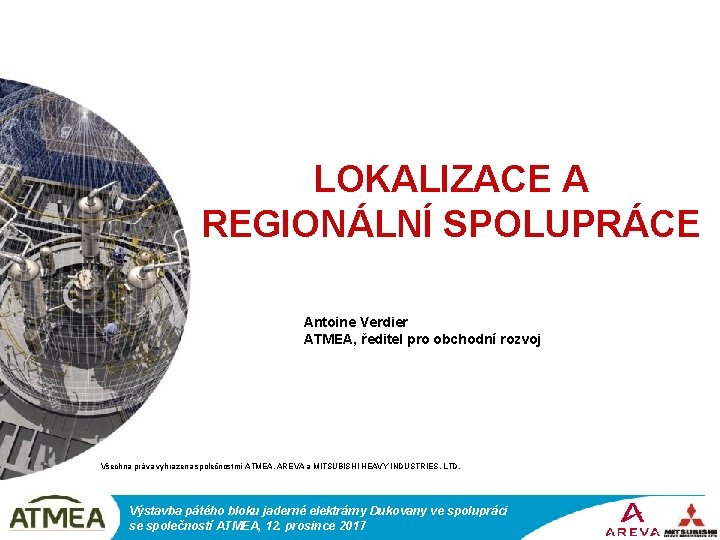 LOKALIZACE A REGIONÁLNÍ SPOLUPRÁCE Antoine Verdier ATMEA, ředitel pro obchodní rozvoj Všechna práva vyhrazena