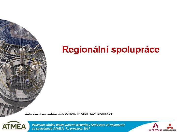 Regionální spolupráce Všechna práva vyhrazena společnostmi ATMEA, AREVA a MITSUBISHI HEAVY INDUSTRIES, LTD. Výstavba