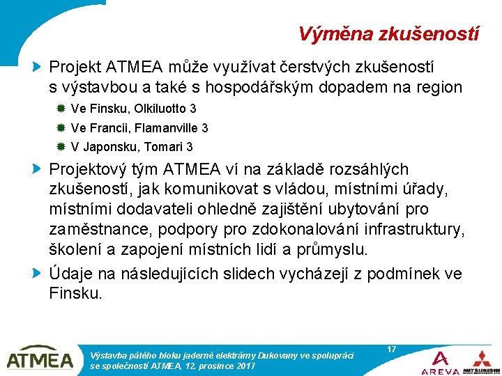 Výměna zkušeností Projekt ATMEA může využívat čerstvých zkušeností s výstavbou a také s hospodářským