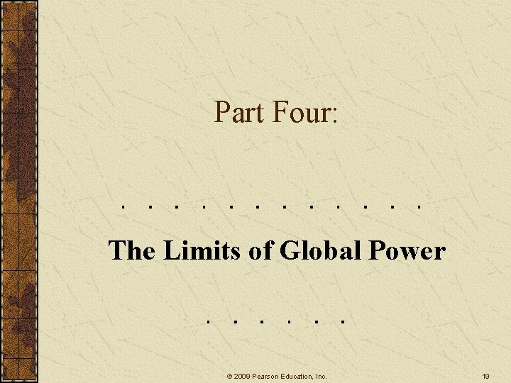 Part Four: The Limits of Global Power © 2009 Pearson Education, Inc. 19 