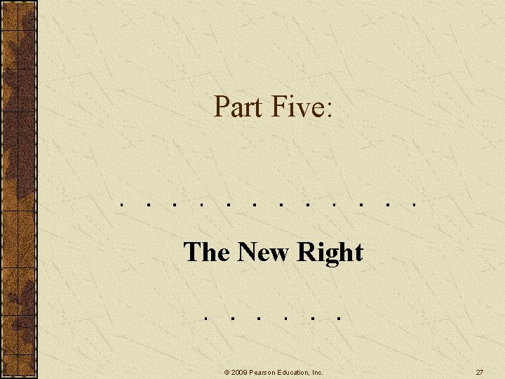 Part Five: The New Right © 2009 Pearson Education, Inc. 27 