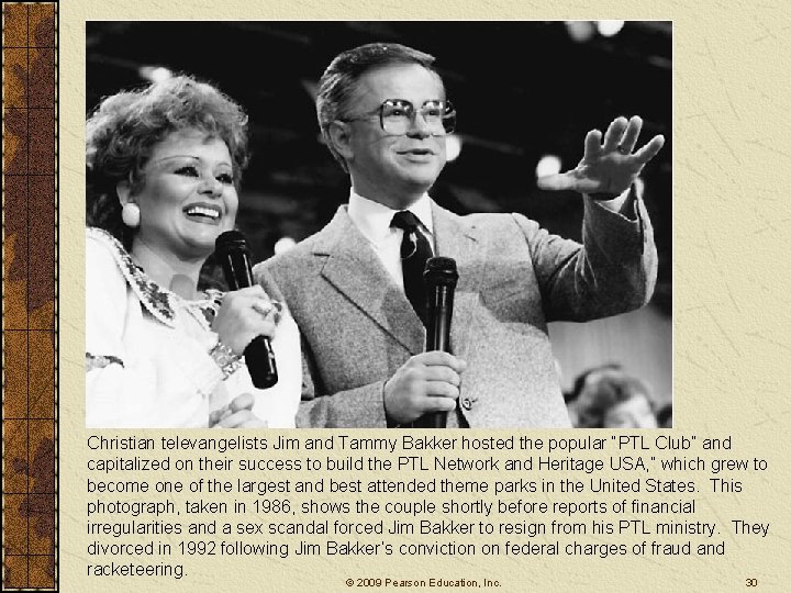 Christian televangelists Jim and Tammy Bakker hosted the popular “PTL Club” and capitalized on