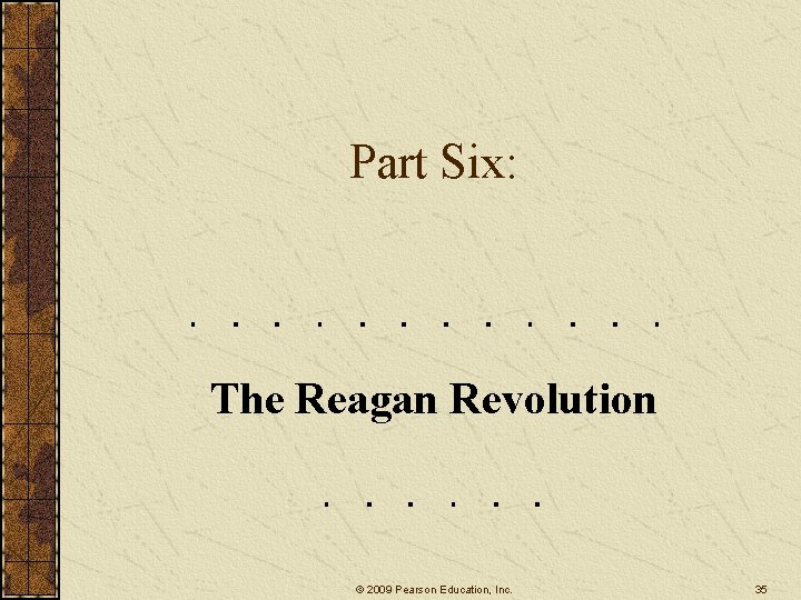 Part Six: The Reagan Revolution © 2009 Pearson Education, Inc. 35 