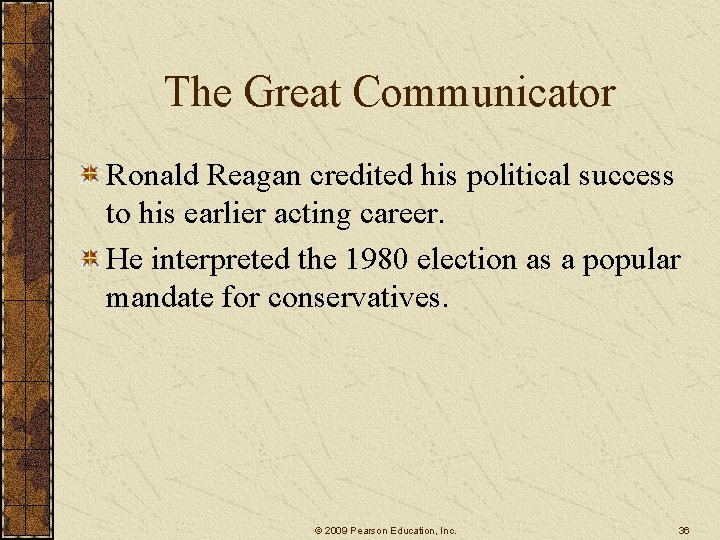 The Great Communicator Ronald Reagan credited his political success to his earlier acting career.