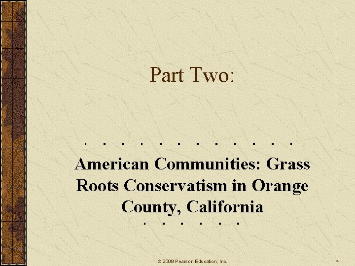 Part Two: American Communities: Grass Roots Conservatism in Orange County, California © 2009 Pearson