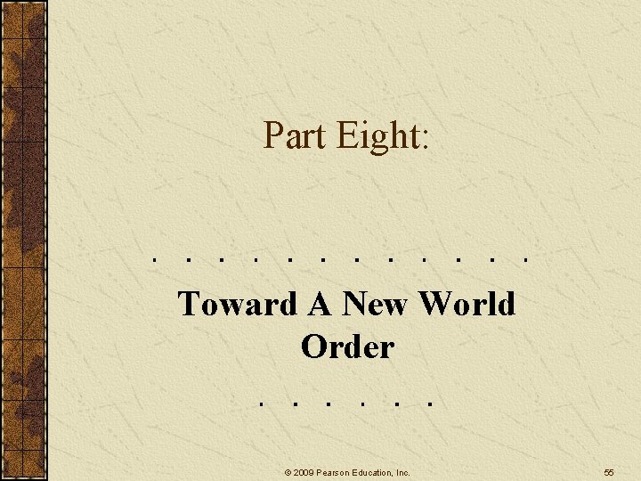 Part Eight: Toward A New World Order © 2009 Pearson Education, Inc. 55 
