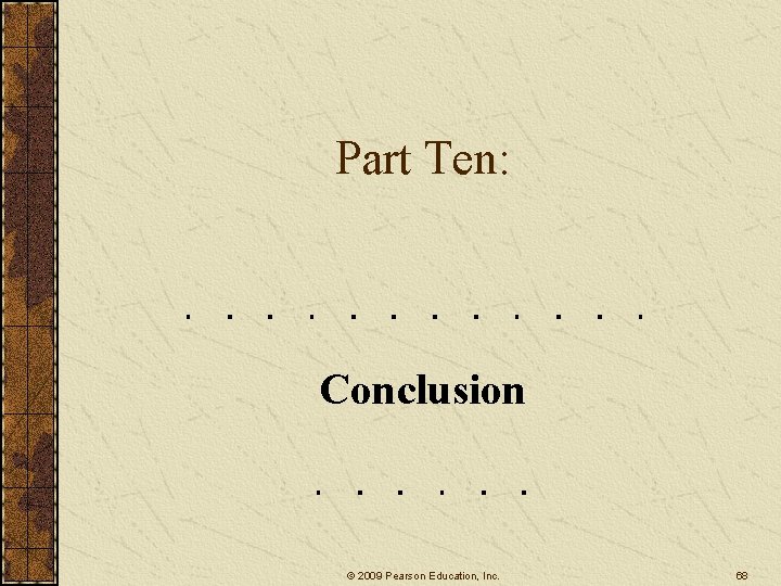 Part Ten: Conclusion © 2009 Pearson Education, Inc. 68 