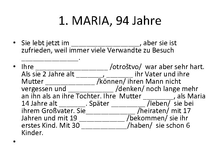 1. MARIA, 94 Jahre • Sie lebt jetzt im _________, aber sie ist zufrieden,