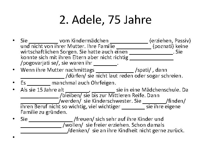 2. Adele, 75 Jahre • Sie _____ vom Kindermädchen _______ (erziehen, Passiv) und nicht