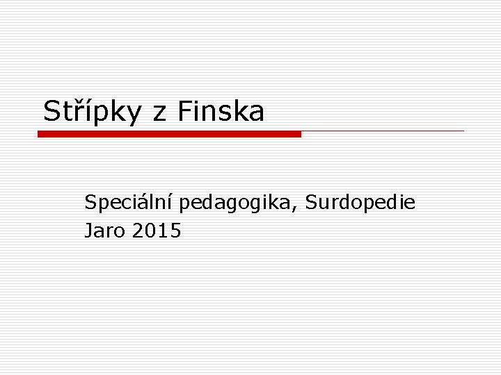 Střípky z Finska Speciální pedagogika, Surdopedie Jaro 2015 
