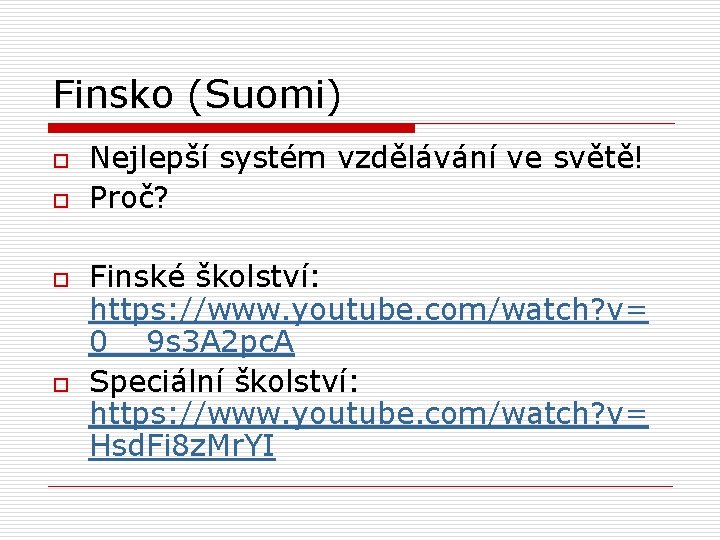 Finsko (Suomi) o o Nejlepší systém vzdělávání ve světě! Proč? Finské školství: https: //www.