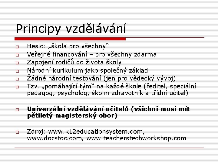 Principy vzdělávání o o o o Heslo: „škola pro všechny“ Veřejné financování – pro