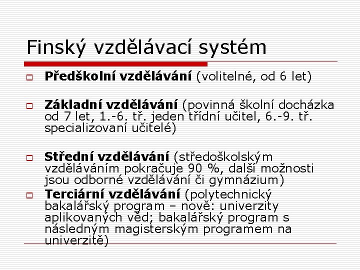 Finský vzdělávací systém o o Předškolní vzdělávání (volitelné, od 6 let) Základní vzdělávání (povinná