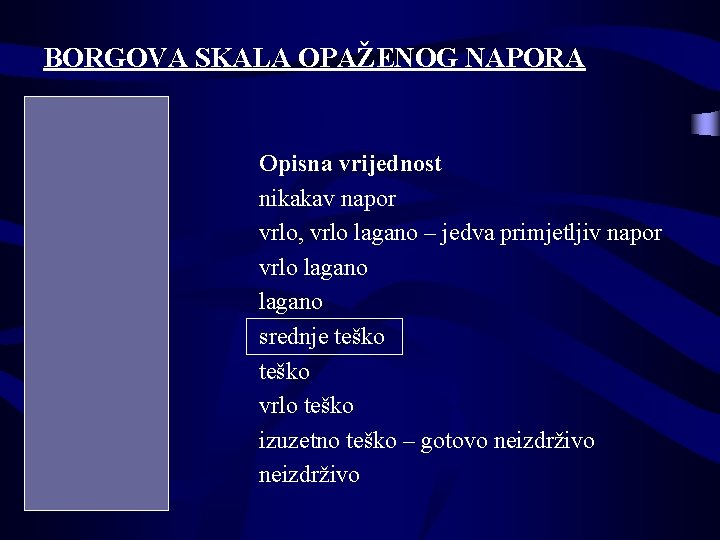 BORGOVA SKALA OPAŽENOG NAPORA Brojčana vrijednost 6 7 -8 9 -10 11 12 -13