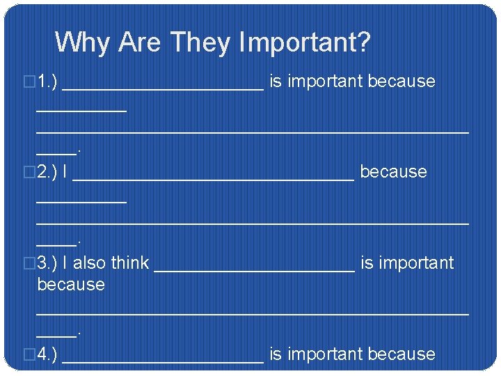 Why Are They Important? � 1. ) __________ is important because __________________________. � 2.