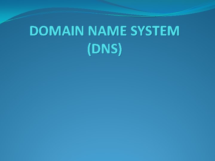 DOMAIN NAME SYSTEM (DNS) 