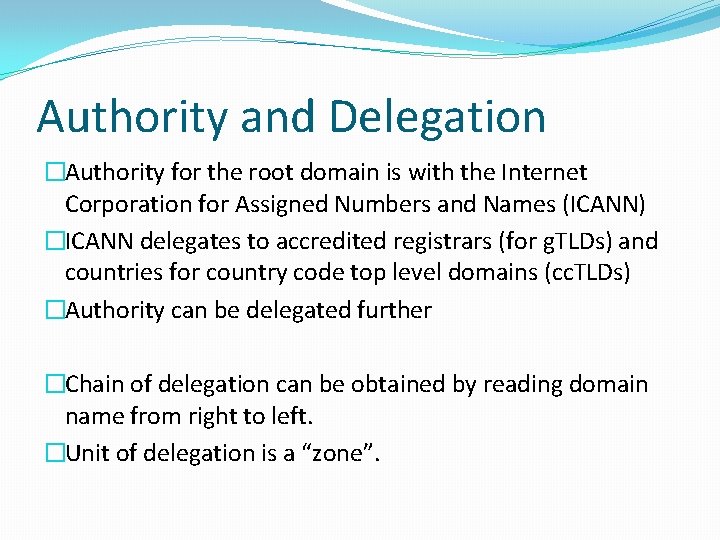 Authority and Delegation �Authority for the root domain is with the Internet Corporation for