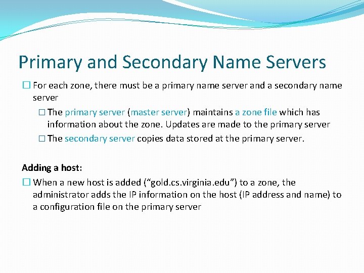 Primary and Secondary Name Servers � For each zone, there must be a primary