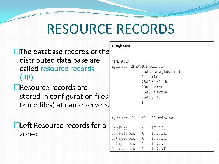 RESOURCE RECORDS �The database records of the distributed data base are called resource records