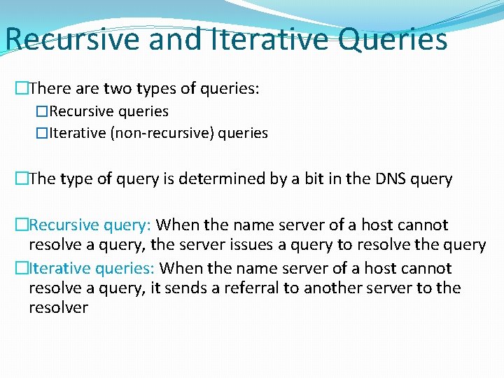 Recursive and Iterative Queries �There are two types of queries: �Recursive queries �Iterative (non-recursive)