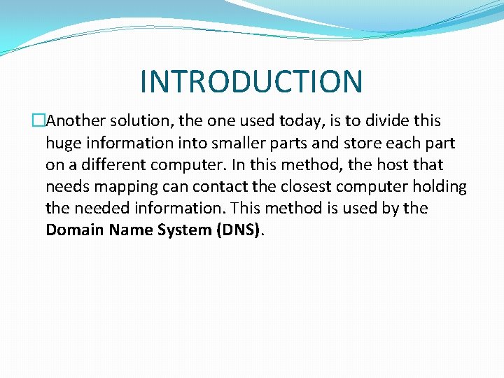 INTRODUCTION �Another solution, the one used today, is to divide this huge information into
