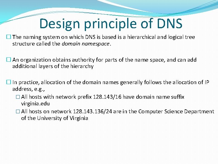 Design principle of DNS � The naming system on which DNS is based is