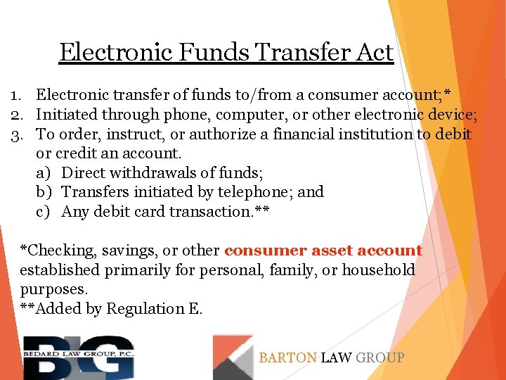 Electronic Funds Transfer Act 1. Electronic transfer of funds to/from a consumer account; *