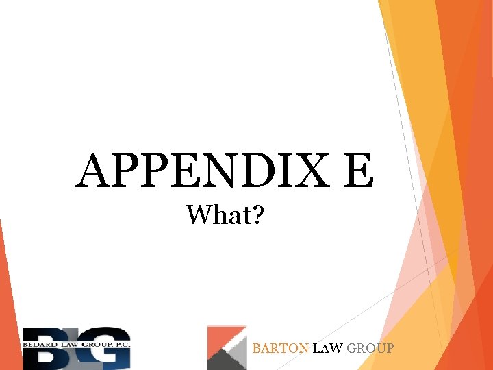 APPENDIX E What? BARTON LAW GROUP 