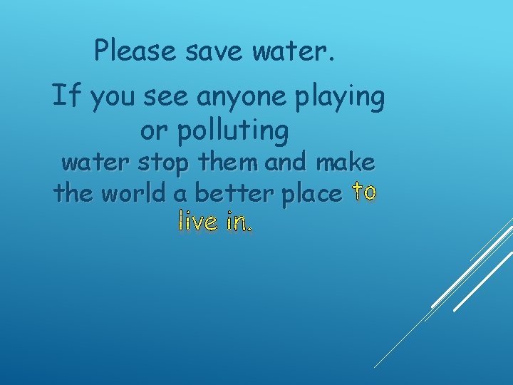 Please save water. If you see anyone playing or polluting water stop them and