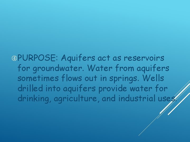  PURPOSE: Aquifers act as reservoirs for groundwater. Water from aquifers sometimes flows out