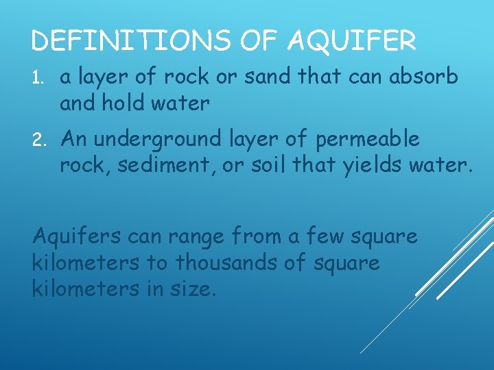 DEFINITIONS OF AQUIFER 1. a layer of rock or sand that can absorb and
