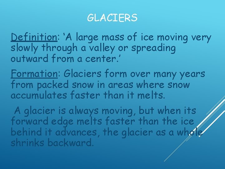 GLACIERS Definition: ‘A large mass of ice moving very slowly through a valley or