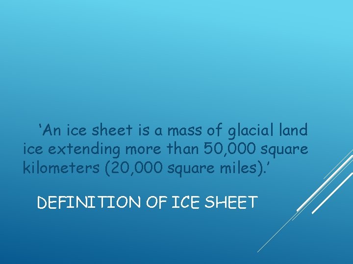 ‘An ice sheet is a mass of glacial land ice extending more than 50,