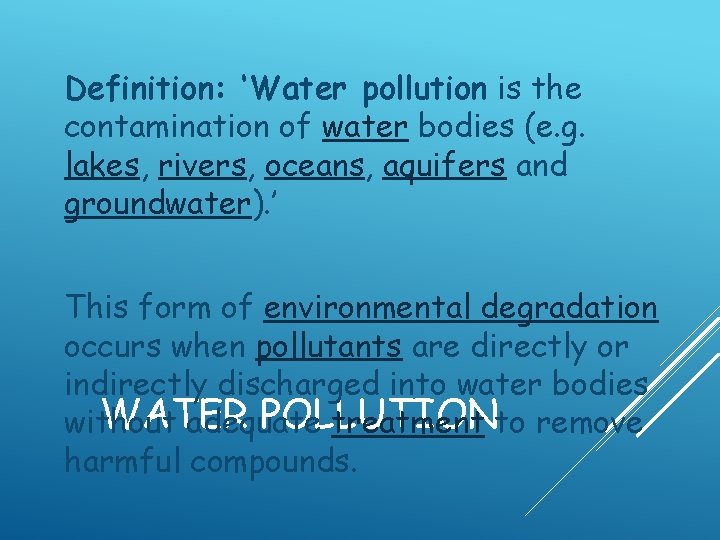 Definition: ‘Water pollution is the contamination of water bodies (e. g. lakes, rivers, oceans,