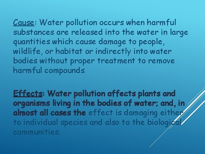 Cause: Water pollution occurs when harmful substances are released into the water in large