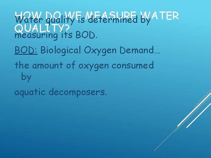 HOW DO WEis. MEASURE Water quality determined WATER by QUALITY? measuring its BOD: Biological