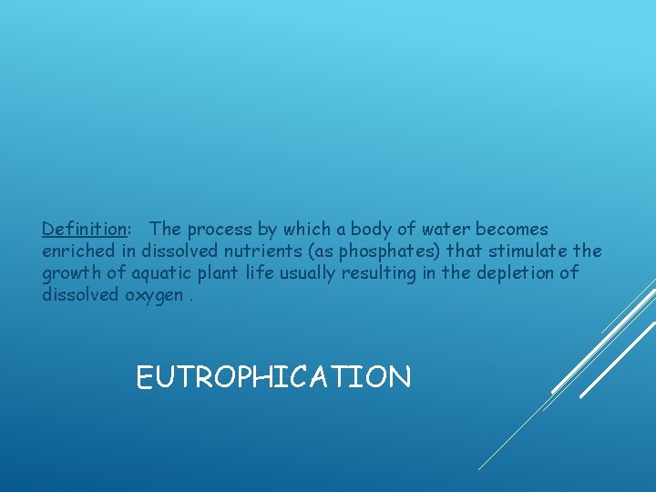 Definition: The process by which a body of water becomes enriched in dissolved nutrients