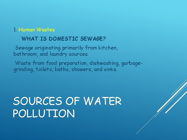 1. Human Wastes WHAT IS DOMESTIC SEWAGE? Sewage originating primarily from kitchen, bathroom, and