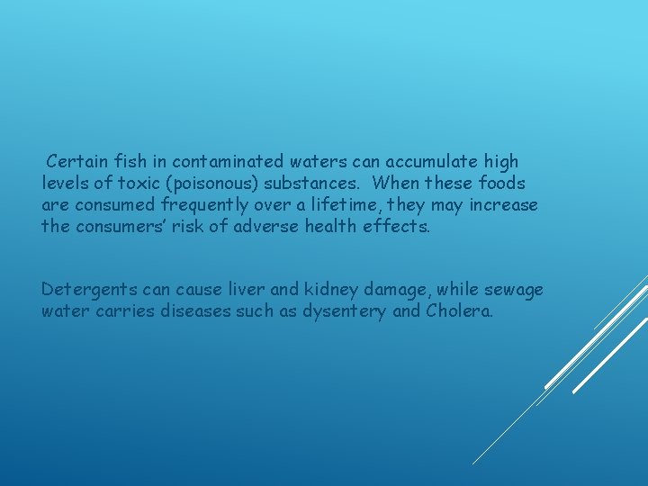  Certain fish in contaminated waters can accumulate high levels of toxic (poisonous) substances.