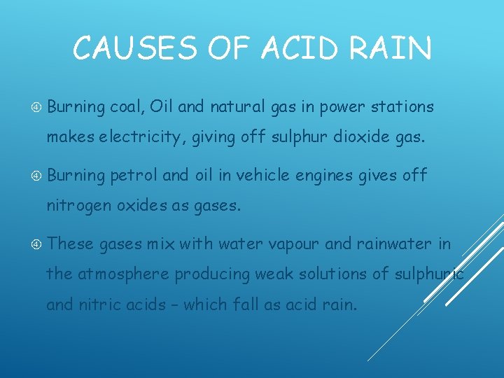 CAUSES OF ACID RAIN Burning coal, Oil and natural gas in power stations makes